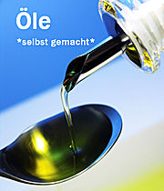 &Ouml;le *selbst gemacht*